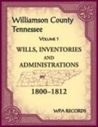 Wpa Records - Williamson County, Tennessee Volume 1. Wills, Inventories and Administrations, 1800-1812