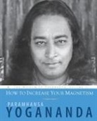 Paramhansa Yogananda - How to Increase Your Magnetism