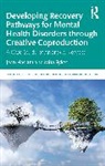 Jean Haslam, Mita Sykes - Developing Recovery Pathways for Mental Health Disorders through Creative Coproduction