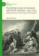 Nicola Martin - The British Army in Scotland and North America, 1745-1775