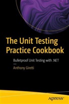 ANTHONY GIRETTI - The Unit Testing Practice Cookbook