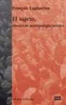 François Laplantine - El sujeto : ensayo de antropología política