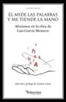 Luis García Montero - Él mide las palabras y me tiende la mano : aforismos en la obra de Luis García Montero