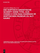 Alexander Böhlig, Pahor Labib - Die koptisch-Gnostische Schrift ohne Titel aus Codex II von Nag Hammadi im Koptischen Museum zu Alt-Kairo