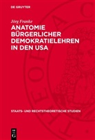 Jörg Franke - Anatomie bürgerlicher Demokratielehren in den USA