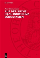 Peter Zimmermann - Auf der Suche nach Indien und Südostasien