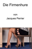 Jacques Perrier - Die Firmenhure