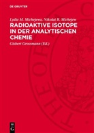 Nikolai B. Michejew, Lydia M. Michejewa, Gisbert Grossmann - Radioaktive Isotope in der analytischen Chemie