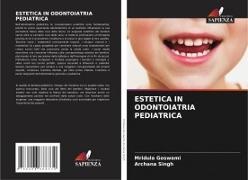 Mridula Goswami, Archana Singh - ESTETICA IN ODONTOIATRIA PEDIATRICA