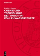 Friedrich Asinger - Chemie und Technologie der Paraffin-Kohlenwasserstoffe
