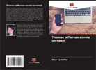 Alice Castellini - Thomas Jefferson envoie un tweet