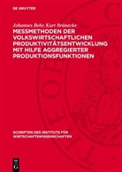 Johannes Behr, Kurt Brünecke - Messmethoden der volkswirtschaftlichen Produktivitätsentwicklung mit Hilfe aggregierter Produktionsfunktionen
