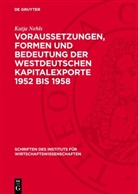 Katja Nehls - Voraussetzungen, Formen und Bedeutung der Westdeutschen Kapitalexporte 1952 bis 1958