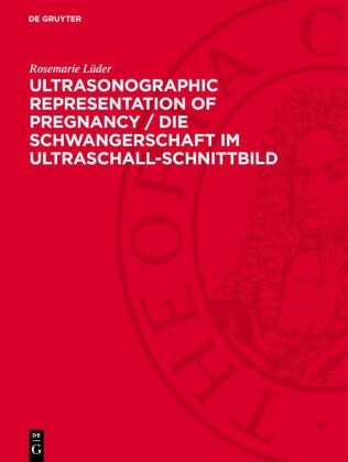 Hans Bayer, Rosemarie Lüder, Peter Prenzlau, Rüdiger Schulte - Ultrasonographic Representation of Pregnancy / Die Schwangerschaft im Ultraschall-Schnittbild Atlas for the Practitioner in Obstetrics / Ein Atlas für die geburtshilfliche Praxis