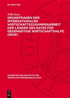 Willi Kunz - Grundfragen der Internationalen Wirtschaftszusammenarbeit der Länder des Rates für gegenseitige Wirtschaftshilfe (RGW)