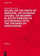 Malcolm Lyons - Galen, on the parts of medicine. On cohesive causes. On regimen in acute diseases in accordance with the theories of Hippocrates
