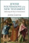 Jesper Svartvik - Jewish Foundations of the New Testament