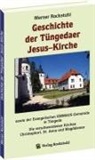 Harald Rockstuhl, Werner Rockstuhl - Geschichte der Tüngedaer Jesus-Kirche sowie der Evangelischen EMMAUS-Gemeinde in Tüngeda