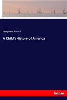 Josephine Pollard - A Child's History of America