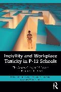 Kara Lavenia Lasater, James W. Koschoreck, Kara Lasater, Kristina N. LaVenia - Incivility and Workplace Toxicity in P-12 Schools - The Causes, Costs, and Solutions for Educational Leaders