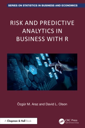 Ozgur M. Araz, Ozgur M. (University of Nebraska-Lincoln Araz, David L. Olson, Olson David L. - Risk and Predictive Analytics in Business With R