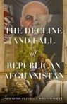 Ahmad Shuja Jamal, Maley William - The Decline and Fall of Republican Afghanistan
