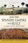 Felipe Fernández-Armesto, Felipe Fernández-Armesto, Manuel Lucena Giraldo, Manuel Lucena Giraldo - How the Spanish Empire Was Built
