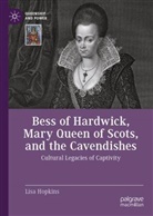 Lisa Hopkins - Bess of Hardwick, Mary Queen of Scots, and the Cavendishes