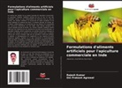Om Prakash Agrawal, Rajesh Kumar - Formulations d'aliments artificiels pour l'apiculture commerciale en Inde
