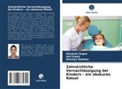 Minakshi Gogne, Anil Gupta, Shrehya Shekhar - Zahnärztliche Vernachlässigung bei Kindern - ein obskures Rätsel