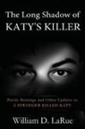 William D. Larue - The Long Shadow of Katy's Killer
