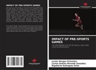Lenier Borges Primelles, Carlos Andrés Miranda González, Rigoberto Rodríguez Arter - IMPACT OF PRE-SPORTS GAMES
