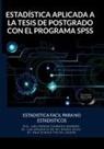 Luis Alex Alzamora De Los Godos Urcia, Jully Pahola Calderón Saldaña, Raúl Ernes Porras Lavalle - ESTADÍSTICA APLICADA A LA TESIS DE POSTGRADO CON EL PROGRAMA SPSS