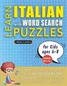 Lingua Classics - LEARN ITALIAN WITH WORD SEARCH PUZZLES FOR KIDS 6 - 8 - Discover How to Improve Foreign Language Skills with a Fun Vocabulary Builder. Find 2000 Words to Practice at Home - 100 Large Print Puzzle Games - Teaching Material, Study Activity Workbook