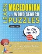 Lingua Classics - LEARN MACEDONIAN WITH WORD SEARCH PUZZLES FOR KIDS 6 - 8 - Discover How to Improve Foreign Language Skills with a Fun Vocabulary Builder. Find 2000 Words to Practice at Home - 100 Large Print Puzzle Games - Teaching Material, Study Activity Workbook