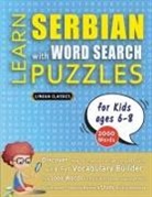 Lingua Classics - LEARN SERBIAN WITH WORD SEARCH PUZZLES FOR KIDS 6 - 8 - Discover How to Improve Foreign Language Skills with a Fun Vocabulary Builder. Find 2000 Words to Practice at Home - 100 Large Print Puzzle Games - Teaching Material, Study Activity Workbook