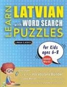 Lingua Classics - LEARN LATVIAN WITH WORD SEARCH PUZZLES FOR KIDS 6 - 8 - Discover How to Improve Foreign Language Skills with a Fun Vocabulary Builder. Find 2000 Words to Practice at Home - 100 Large Print Puzzle Games - Teaching Material, Study Activity Workbook
