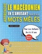 Lingua Classics - APPRENDRE LE MACÉDONIEN EN S'AMUSANT GRÂCE AUX MOTS MÊLÉS - POUR LES ENFANTS DE 6 À 8 ANS - Découvrez Comment Améliorer Son Vocabulaire Avec 2000 Mots Cachés Et S'entraîner À La Maison - 100 Grilles De Jeux - Matériel Pédagogique Et Cahier D'activités