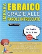 Lingua Classics - IMPARA EBRAICO GRAZIE ALLE PAROLE INTRECCIATE - Per Bambini Da 6 a 8 Anni - Scopri Come Migliorare Il Tuo Vocabolario Con 2000 Crucipuzzle e Pratica a Casa - 100 Griglie Di Gioco - Materiale Didattico e Libretto Di Attività