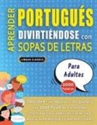 Lingua Classics - APRENDER PORTUGUÉS DIVIRTIÉNDOSE CON SOPAS DE LETRAS - PARA ADULTOS - Descubre Cómo Mejorar tu Vocabulario con 2000 Palabras Escondidas y Practica en Casa - 100 Cuadrículas de Juego - Material de Aprendizaje y Folleto de Actividades