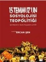 Ercan Sen - 15 Temmuzun Sosyolojisi ve Teopolitigi