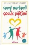 Vehbi Vakkasoglu - Sevgi Merkezli Cocuk Egitimi
