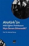 Mehmet Saray - Atatürkün Milli Egitim Politikasini Nicin Devam Ettiremedik