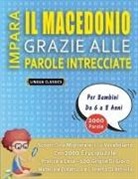 Lingua Classics - IMPARA IL MACEDONIO GRAZIE ALLE PAROLE INTRECCIATE - Per Bambini Da 6 a 8 Anni - Scopri Come Migliorare Il Tuo Vocabolario Con 2000 Crucipuzzle e Pratica a Casa - 100 Griglie Di Gioco - Materiale Didattico e Libretto Di Attività