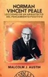 Malcolm J. Austin - Norman Vincent Peale - Lecciones de un Arquitecto del Pensamiento Positivo