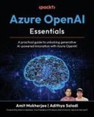 Amit Mukherjee, Adithya Saladi - Azure OpenAI Essentials