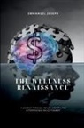 Joseph - The Wellness Renaissance, A Journey through Health, Wealth, and Interpersonal Enlightenment