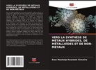 Enos Masheija Rwantale Kiremire - VERS LA SYNTHÈSE DE MÉTAUX HYBRIDES, DE MÉTALLOÏDES ET DE NON-MÉTAUX