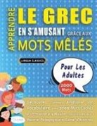 Lingua Classics - APPRENDRE LE GREC EN S'AMUSANT GRÂCE AUX MOTS MÊLÉS - POUR LES ADULTES - Découvrez Comment Améliorer Son Vocabulaire Avec 2000 Mots Cachés Et S'entraîner À La Maison - 100 Grilles De Jeux - Matériel Pédagogique Et Cahier D'activités