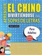 Lingua Classics - APRENDER EL CHINO DIVIRTIÉNDOSE CON SOPAS DE LETRAS - PARA ADULTOS - Descubre Cómo Mejorar tu Vocabulario con 2000 Palabras Escondidas y Practica en Casa - 100 Cuadrículas de Juego - Material de Aprendizaje y Folleto de Actividades